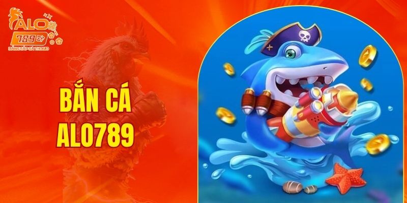 Bắn cá ALO789