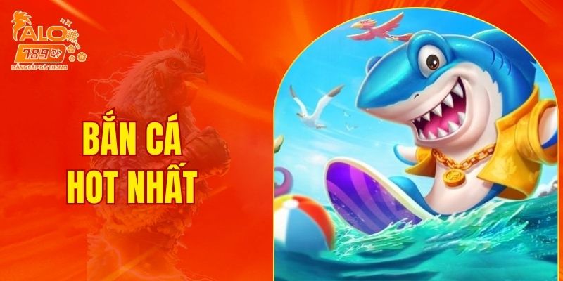 Bắn cá hot nhất