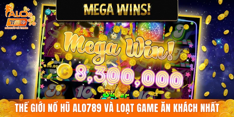 Bên trong thế giới nổ hũ ALO789 và loạt game ăn khách nhất