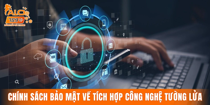 Chính sách bảo mật về tích hợp công nghệ tường lửa cao cấp
