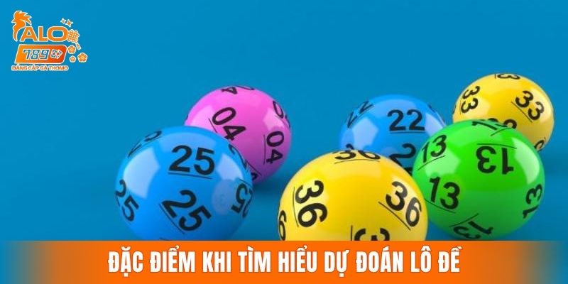 Đặc điểm khi tìm hiểu các phương pháp dự đoán lô đề