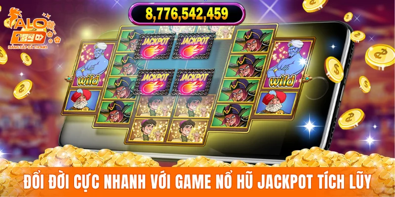 Đổi đời cực nhanh với game nổ hũ Jackpot tích lũy