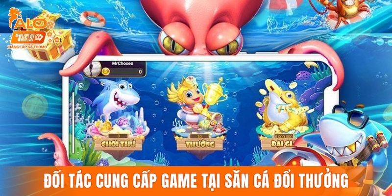 Các đối tác cung cấp game đỉnh cao tại săn cá đổi thưởng