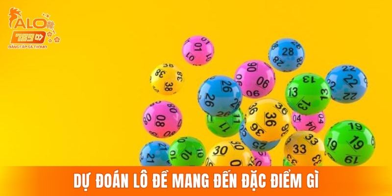 Dự đoán lô đề mang đến đặc điểm gì