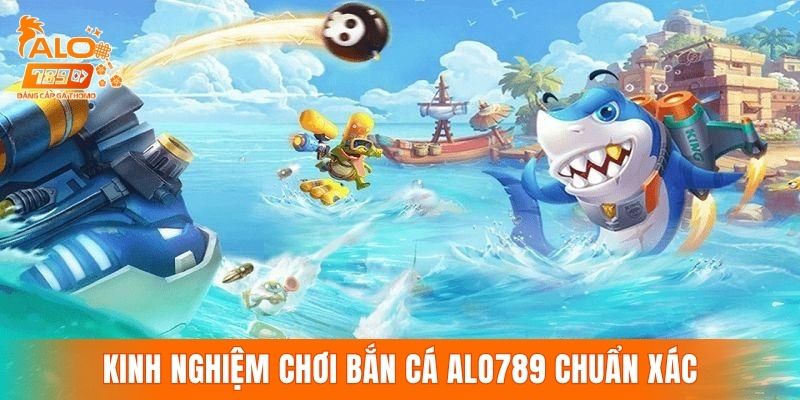 Kinh nghiệm chơi bắn cá ALO789 được nhiều người tham khảo