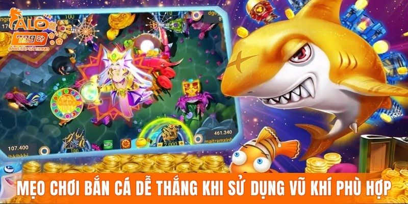 Mẹo chơi bắn cá dễ thắng khi sử dụng vũ khí phù hợp