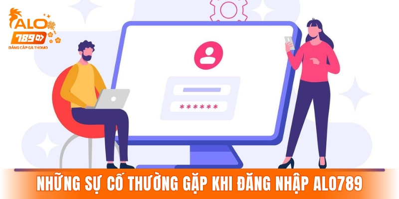 Những sự cố thường gặp khi đăng nhập ALO789