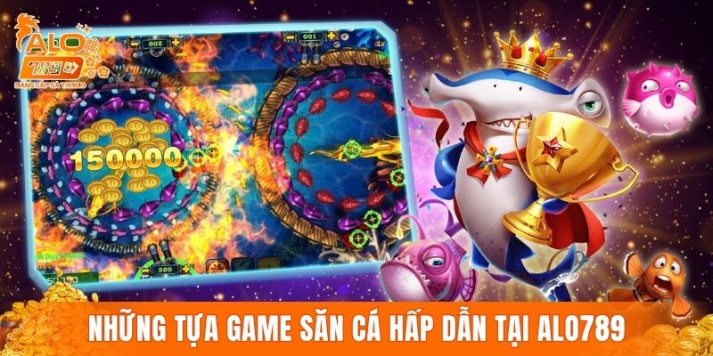 Những tựa game săn cá trực tuyến hấp dẫn tại ALO789