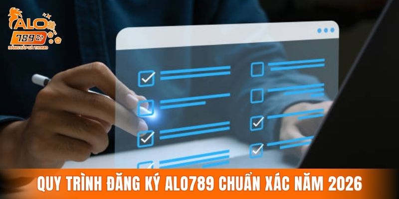 Quy trình đăng ký ALO789 chuẩn xác năm 2026