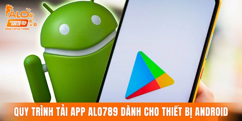 Quy trình tải app ALO789 dành cho thiết bị Android