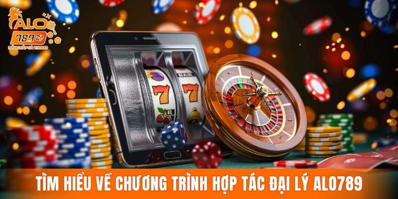 Tìm hiểu về chương trình hợp tác đại lý ALO789
