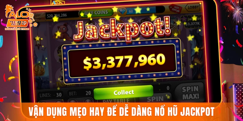 Vận dụng mẹo hay để dễ dàng nổ hũ Jackpot